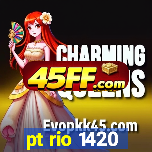 pt rio 1420